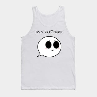 I'm a ghost bubble Tank Top